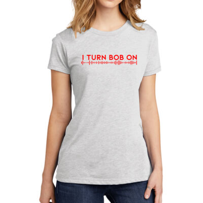 "I TURN BOB ON" Women's Tee Thumbnail